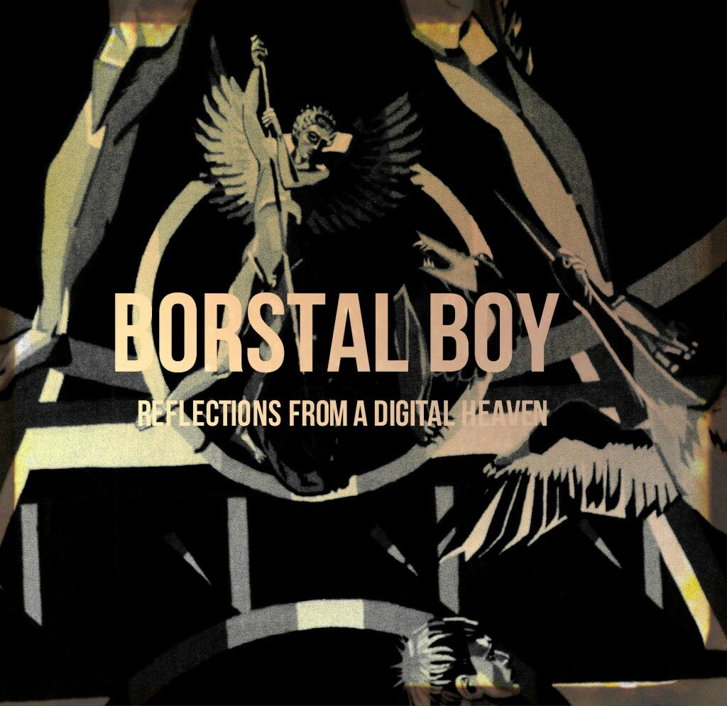 Borstal Boy - Reflections From A Digital Heaven